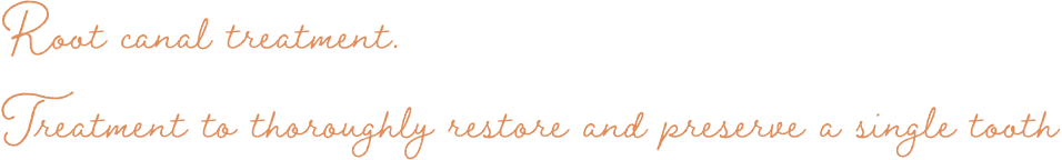 Root canal treatment.Treatment to thoroughly restore and preserve a single tooth